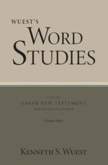 Wuest’s Word Studies from the Greek New Testament for the English Reader, Vol…