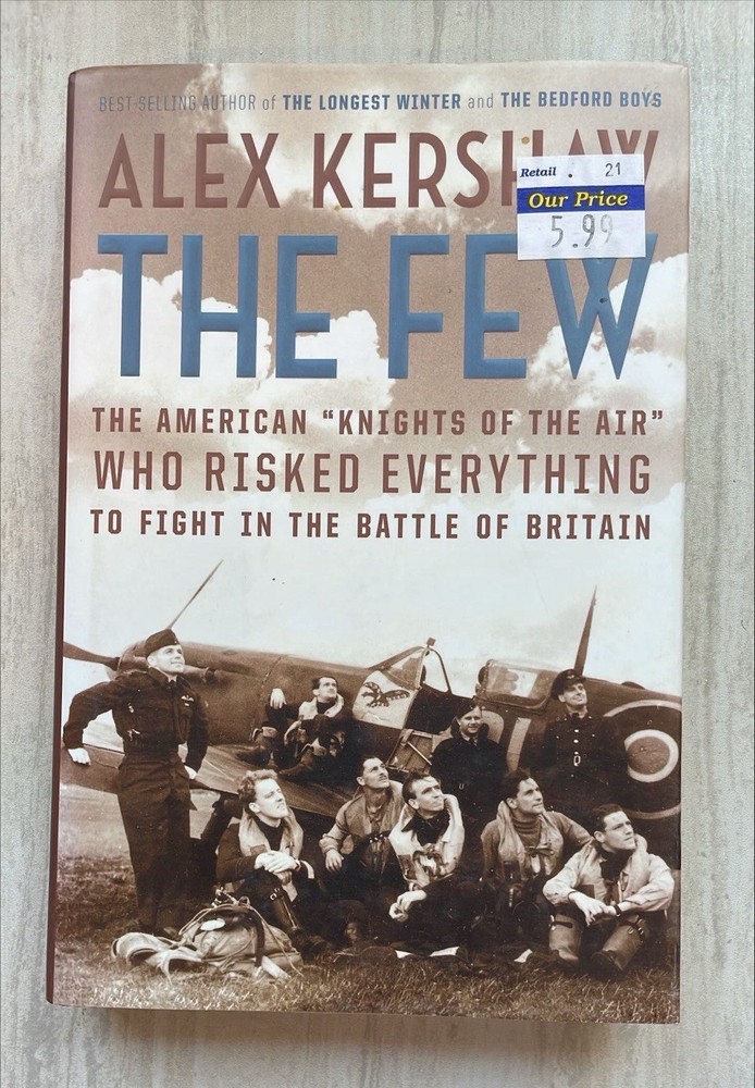 The Few: Americans in The Battle of Britain Alex Kershaw 2006 Hardcover