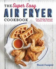 The Super Easy Air Fryer Cookbook: Crave-Worthy Recipes for Healthie – VERY GOOD