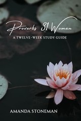 Proverbs 31 Woman: A Twelve-We – NEW