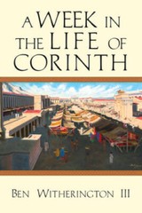 A Week in the Life of Corinth – Paperback By Witherington III, Ben – VERY GOOD