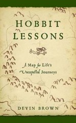 Hobbit Lessons: A Map for Life’s Unexpected Journeys by Devin Brown: New