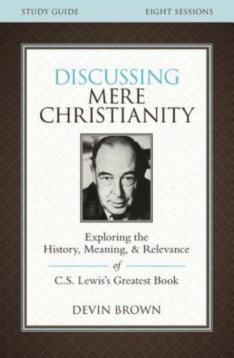 Discussing Mere Christianity Study Guide: Exploring The History, Meaning, A…