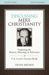Discussing Mere Christianity Study Guide: Exploring The History, Meaning, A…