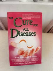 The Cure for All Diseases: With Many Case Histories by Hulda Regehr Clark