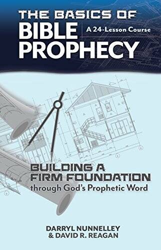 The Basics of Bible Prophecy: Building a Firm Foundation through God’s Pr – GOOD