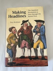 Making Headlines by Troy Bickham: Hardcover Dust Jacket *VERY GOOD*