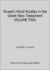 Wuest’s Word Studies in the Greek New Testament VOLUME TWO by Kenneth S. Wuest