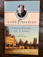 A Life Observed. Spiritual Biography of C.S. Lewis, by Devin Brown