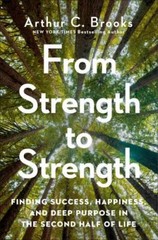 From Strength to Strength by Arthur C. Brooks | Happiness Success HC | New