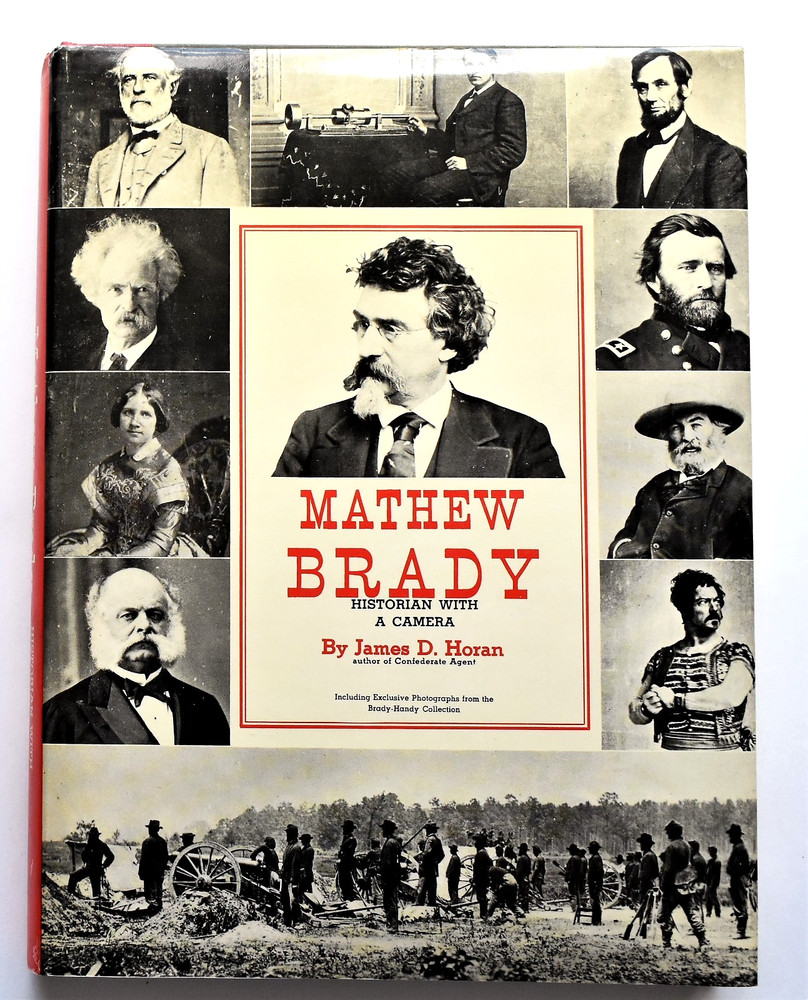 MATHEW BRADY ~ HISTORIAN WITH A CAMERA ~ HB & DJ ~ 244 PAGES, OVER 500 PHOTOS