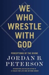 We Who Wrestle with God: Perceptions of the Divine by Jordan B Peterson: Used