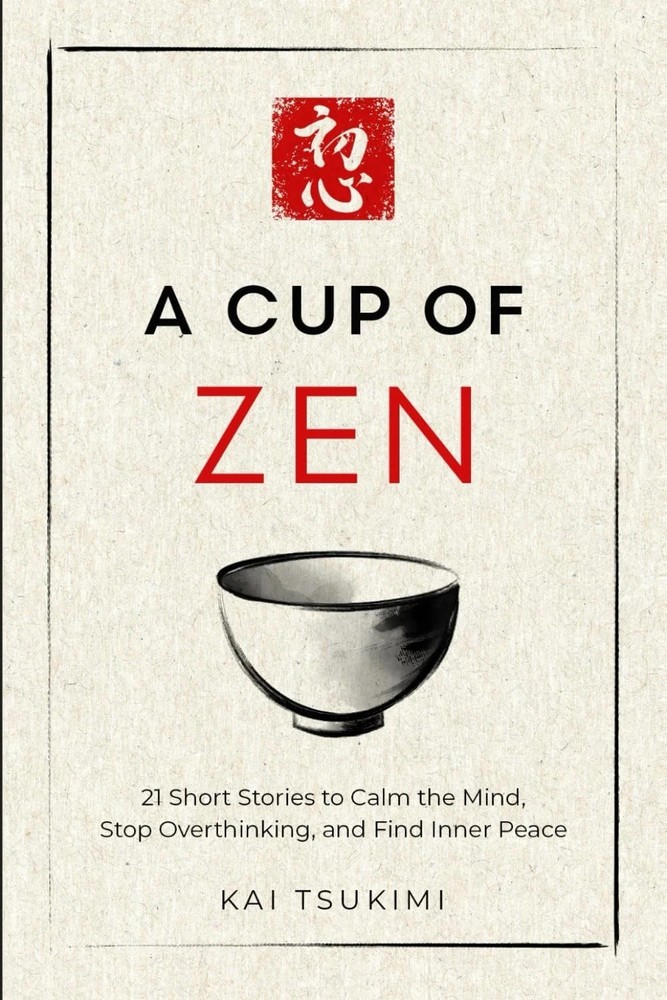 A Cup of Zen: 21 Short Stories to Calm the Mind by Kai Tsukimi PB
