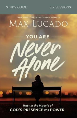 You Are Never Alone Bible Study Guide: Trust in the Miracle of God’s Presence an