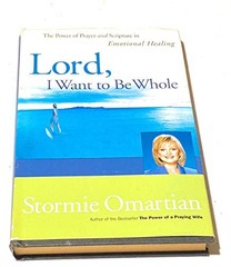 Lord, I Want to Be Whole – Hardcover By Stormie Omartian – VERY GOOD