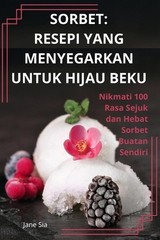 Sorbet: Resepi Yang Menyegarkan Untuk Hijau Beku by Jane Sia (Malay) Paperback B