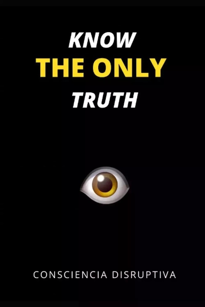 Know the Only Truth by Consciencia Disruptiva, Paperback….