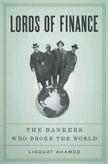 Lords of Finance: The Bankers Who Broke the World by Ahamed, Liaquat (hardcover)