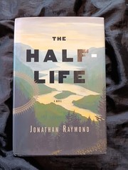 THE HALF LIFE A NOVEL By Jonathan Raymond Hardcover *SIGNED* Filmed as First Cow
