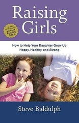 Raising Girls: How to Help Your Daughter Grow Up Happy, Healthy, and – GOOD