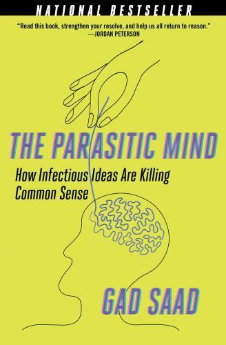 The Parasitic Mind: How Infectious Ideas Are Killing Common Sense, Saad, Gad, 97