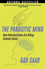 The Parasitic Mind: How Infectious Ideas Are Killing Common Sense, Saad, Gad, 97