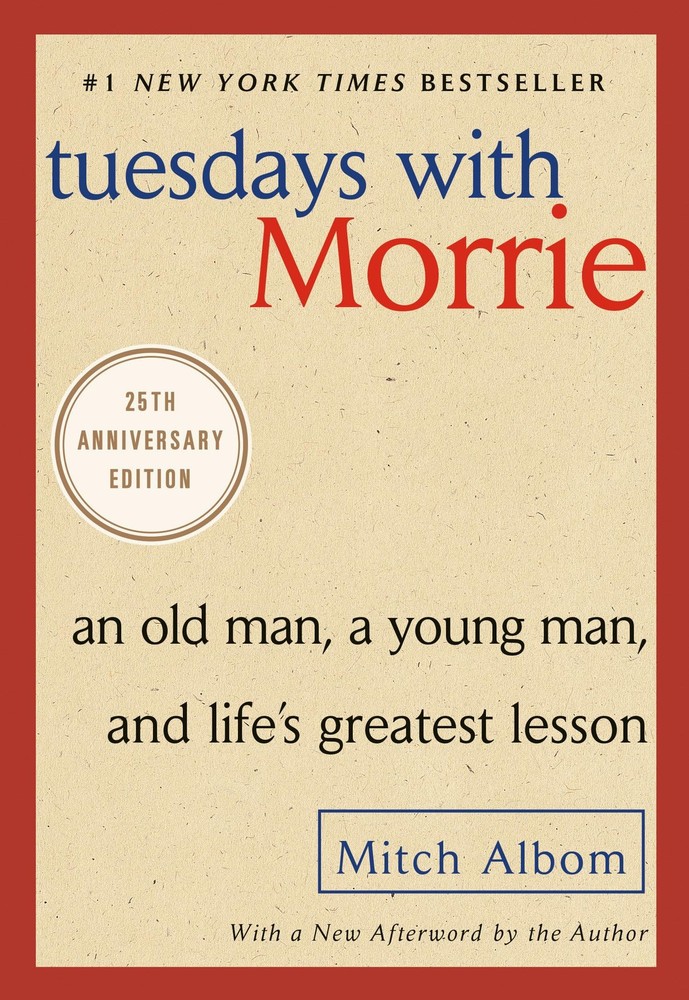 Tuesdays with Morrie: An Old Man, a Young Man, and Life’s Greatest Lesson, 2…