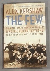 The Few: The American „Knights of the of the Air” by Alex Kershaw 2006 Hardcover