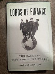 Lords of Finance: The Bankers Who Broke the World HC Liaquat Ahamed 2008