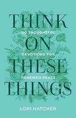 Think on These Things: 60 Thoughtful – Paperback, by Hatcher Lori – Very Good