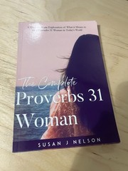 The Complete Proverbs 31 Woman: A verse-by-verse practical look at the Proverbs