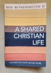 BEN WITHERINGTON III – A SHARED CHRISTIAN LIFE, 2012 TRADE PAPERBACK BOOK