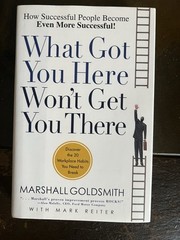 What Got You Here Won’t Get You There by Marshall Goldsmith & Mark Reiter (Hard…