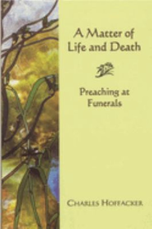 Matter of Life and Death : Preaching at Funerals Paperback Charle