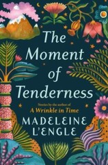 The Moment of Tenderness – Hardcover By L’Engle, Madeleine – GOOD