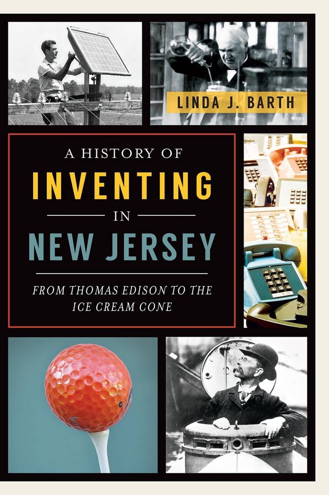 A History of Inventing in New Jersey: From Thomas Edison to the Ice Cream Co…