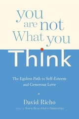 You Are Not What You Think: The Egoless Path to Self-Esteem and Generous Lov…