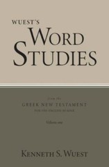 Wuest’s Word Studies from the Greek New Testament for the English Reader, vol. 1
