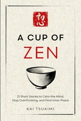 A Cup of Zen: 21 Short Stories to Calm the Mind & Stop Overthinking Art Book