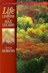 Book Of Hebrews; Life Lessons with Max Lucado- 0849953014, paperback, Max Lucado