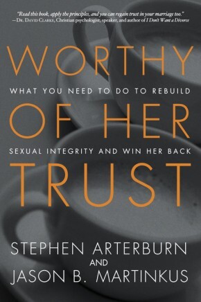 Worthy of Her Trust: What You Need to Do to Rebuild Sexual Integrity and .. NEW