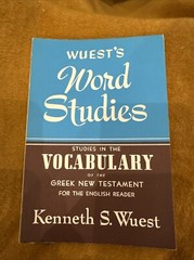 Wuest’s Word Studies in the Vocabulary of the Greek New Testament Kenneth Wuest