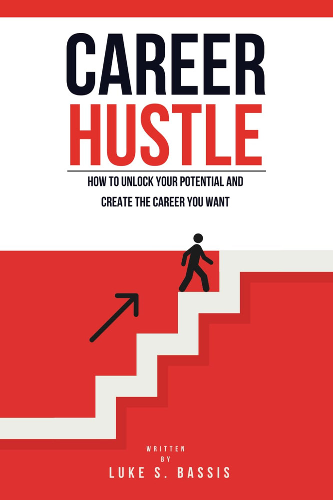 Career Hustle: How To Unlock Your Potential and Create the Career You Want