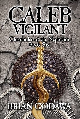 Caleb Vigilant : Chronicles of the Nephilim Book Six by Brian Godawa (2013, …