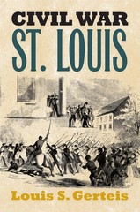 Civil War St. Louis (Modern War Studies) – Gerteis, Louis S. – Very Good – S…